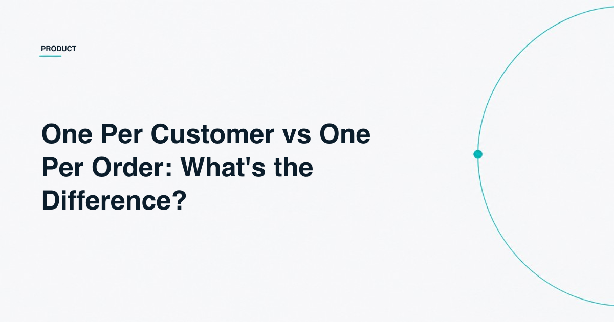 One Per Customer vs One Per Order: What's the Difference?
