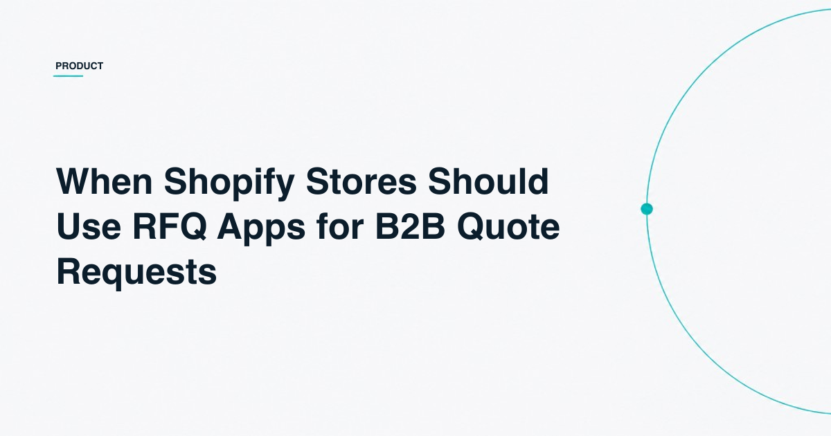 When Shopify Stores Should Use RFQ Apps for B2B Quote Requests